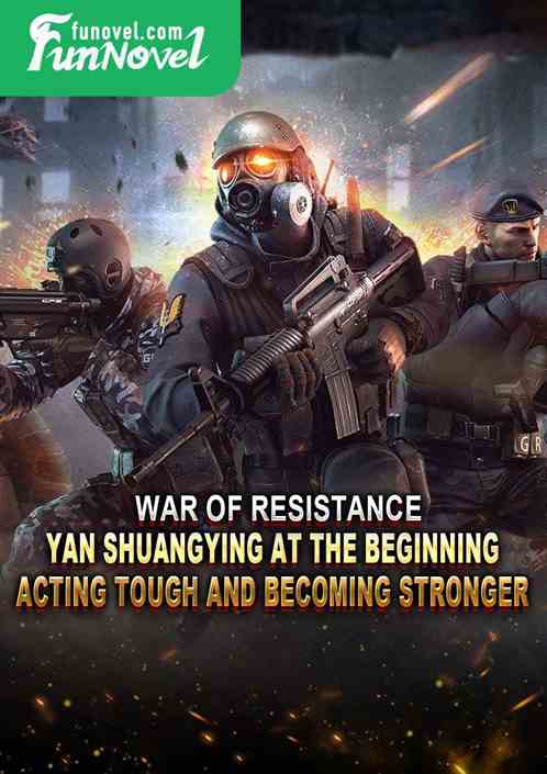 War of Resistance: Yan Shuangying at the beginning, acting tough and becoming stronger!