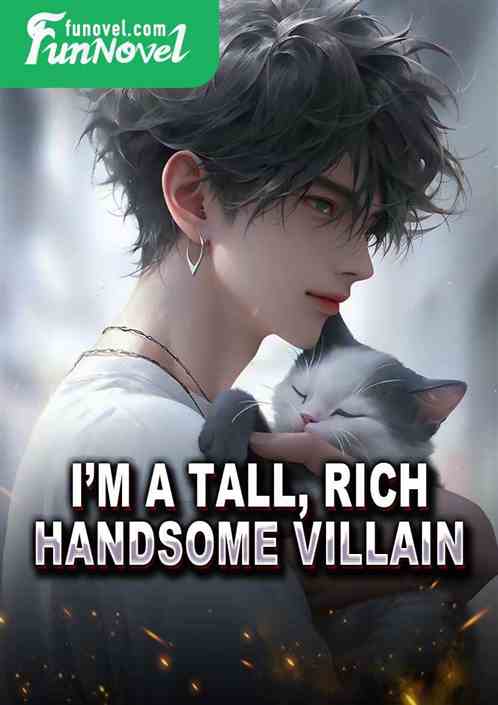 Im a tall, rich, handsome villain