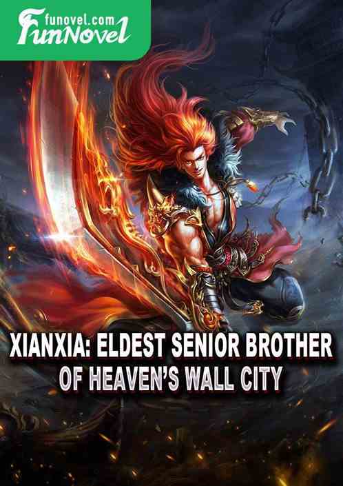 Xianxia: Eldest Senior Brother of Heavens Wall City