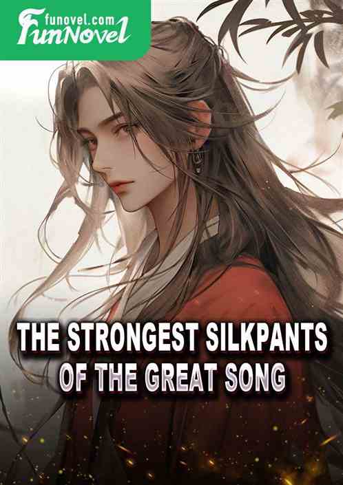 The Strongest silkpants of the Great Song