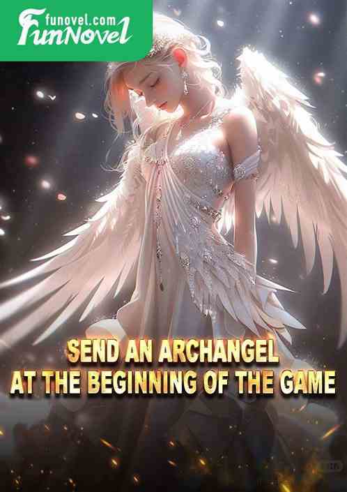 Send an archangel at the beginning of the game