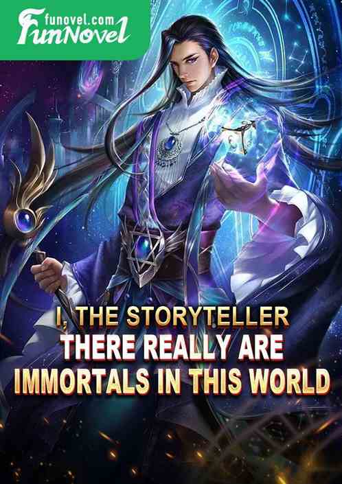 I, the storyteller, there really are immortals in this world!