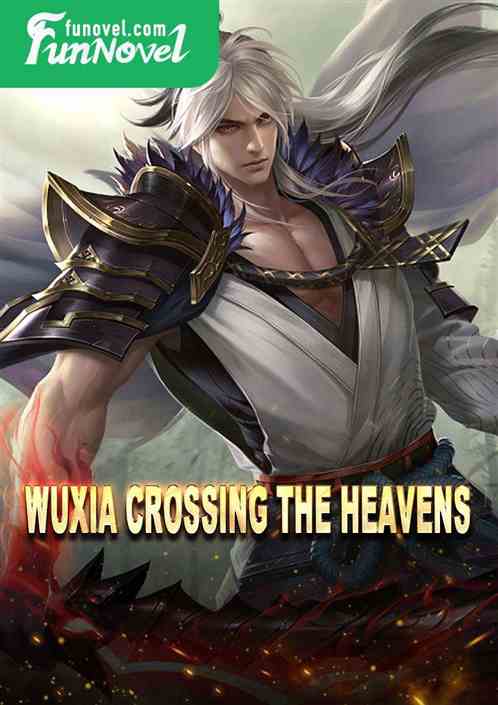 Wuxia Crossing the Heavens