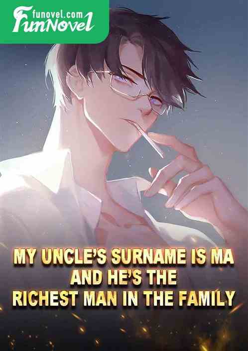 My uncles surname is Ma, and hes the richest man in the family!