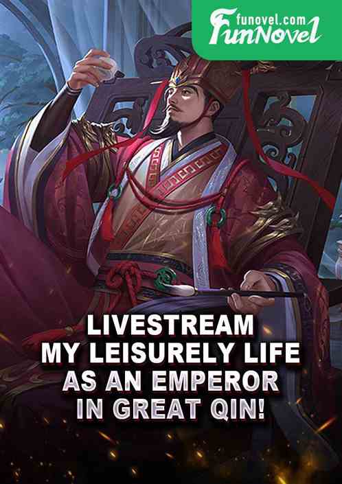 Livestream: My leisurely life as an Emperor in Great Qin!