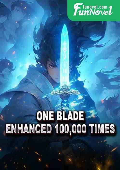 One blade, enhanced 100,000 times