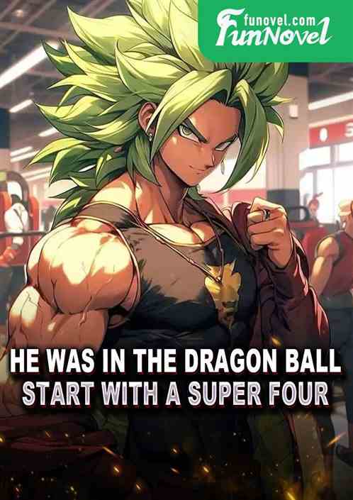 He was in the Dragon Ball! Start with a Super Four