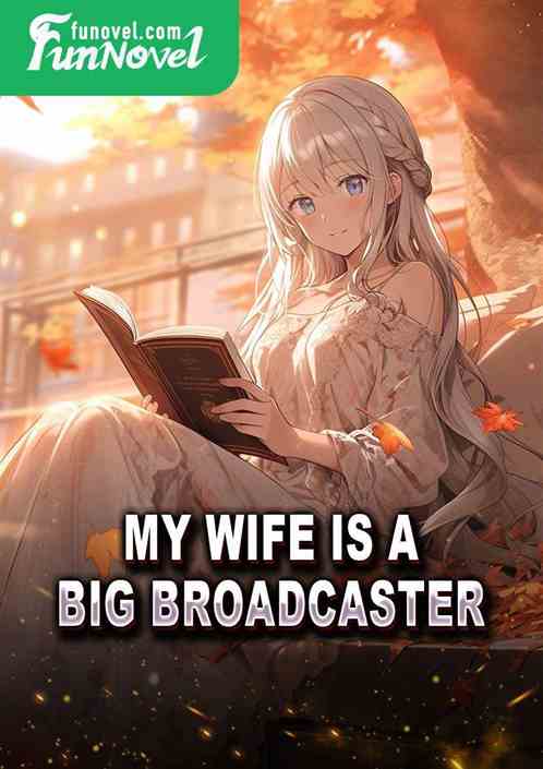 My wife is a big broadcaster