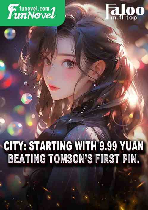 City: Starting with 9.99 yuan, beating Tomsons First Pin.