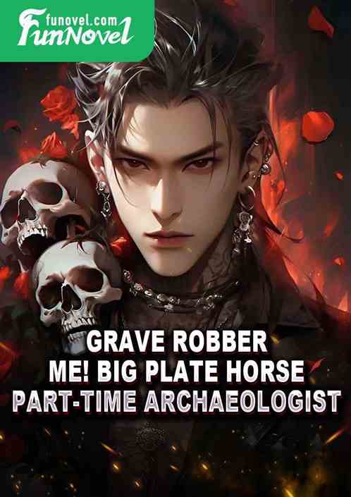 Grave Robber: Me! Big Plate Horse, part-time archaeologist