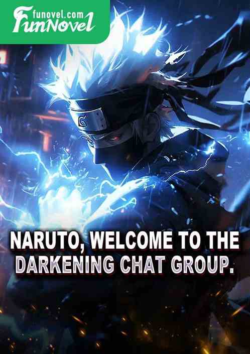 Naruto, welcome to the Darkening chat group.