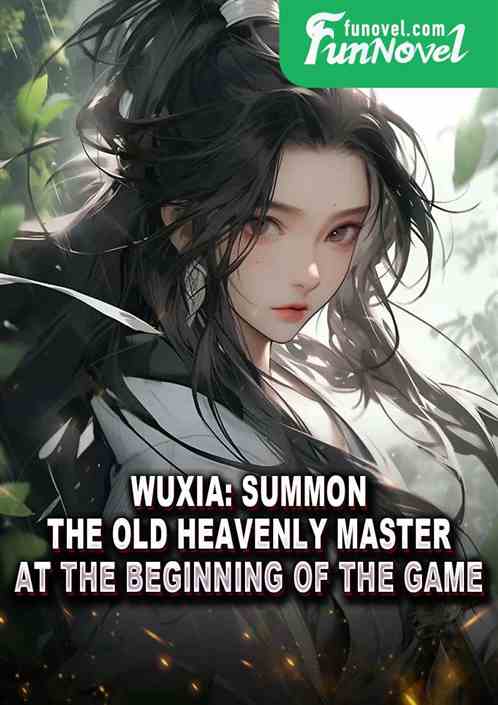 Wuxia: Summon the old heavenly master at the beginning of the game