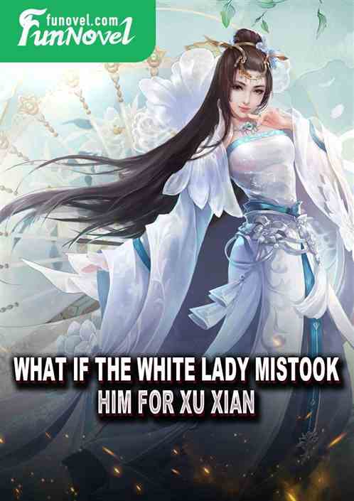 What if the White Lady mistook him for Xu Xian?