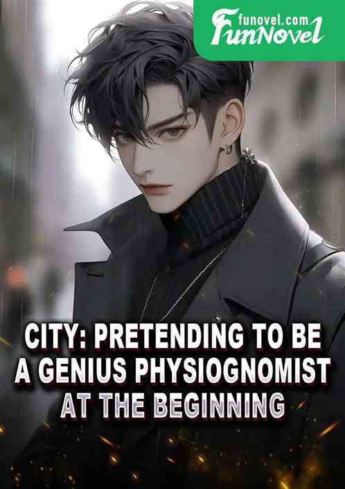 City: Pretending to be a genius physiognomist at the beginning!