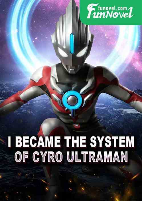 I became the system of Cyro Ultraman