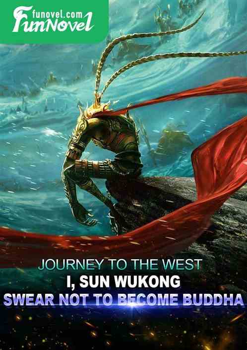 Journey to the West: I, Sun Wukong, swear not to become Buddha!