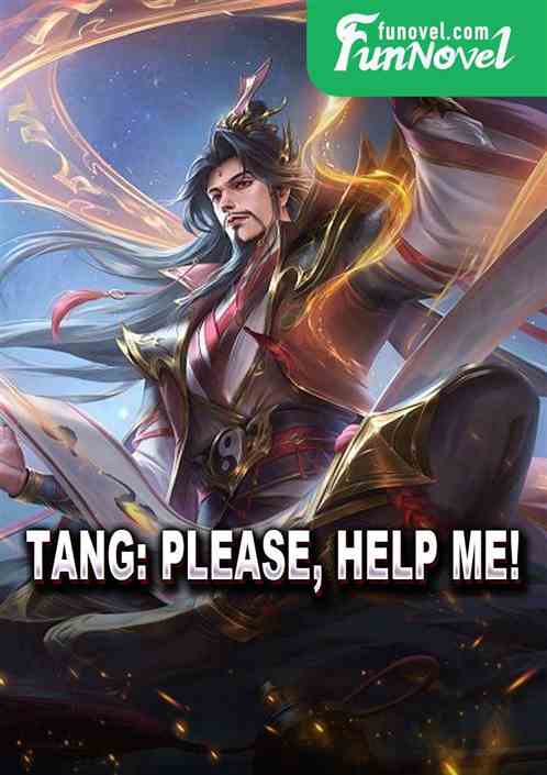 Tang: Please, help me!