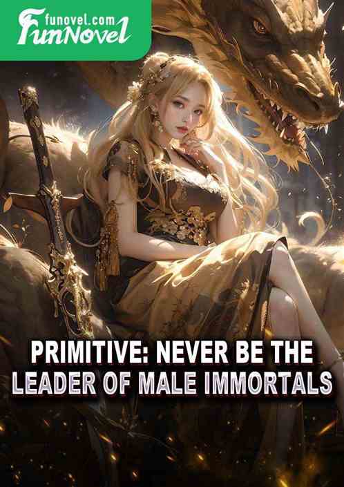 Primitive: Never Be the Leader of Male Immortals