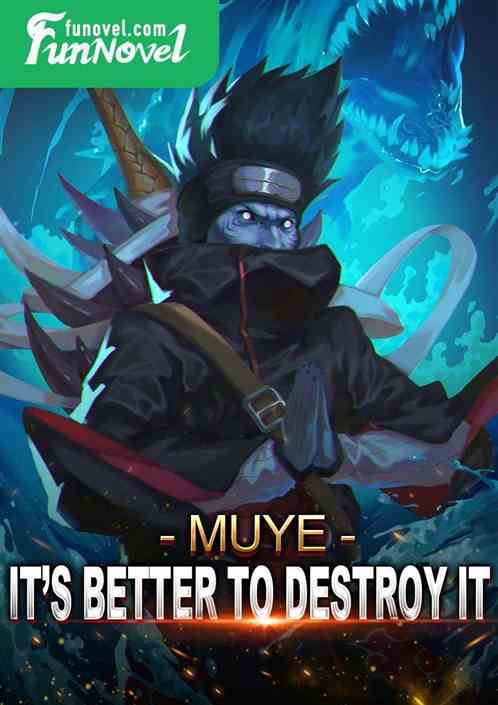 Muye: It's better to destroy it.