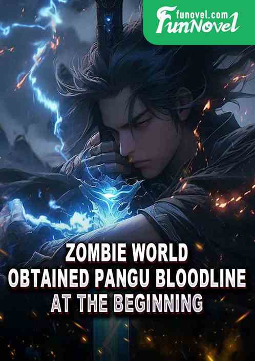 Zombie World: Obtained Pangu Bloodline at the beginning!