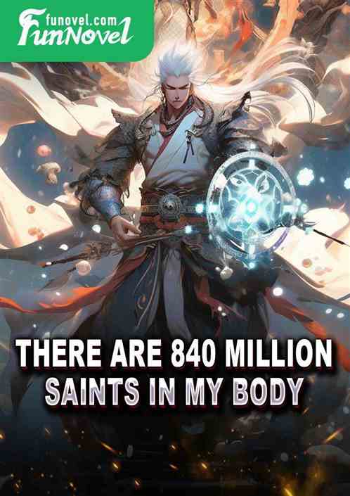 There are 840 million saints in my body.