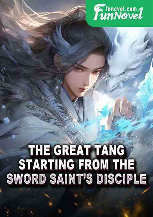 The Great Tang: Starting from the Sword Saints Disciple