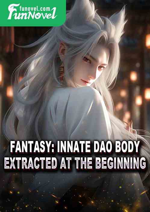 Fantasy: Innate Dao Body extracted at the beginning