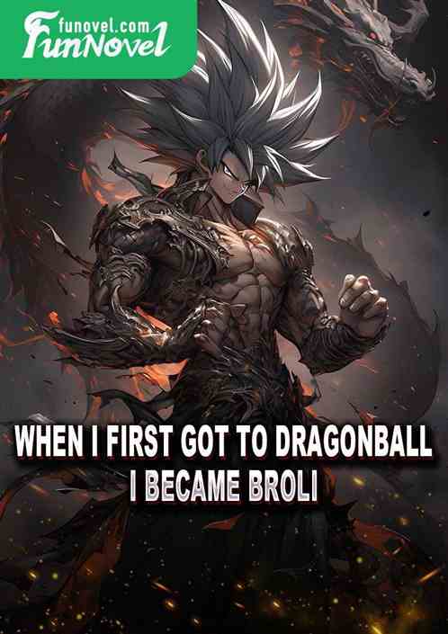 When I first got to Dragonball, I became Broli