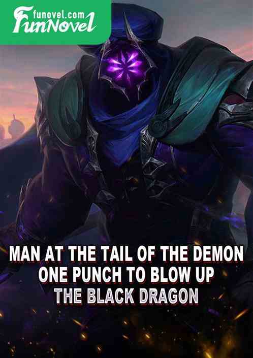 Man at the tail of the demon, one punch to blow up the black dragon