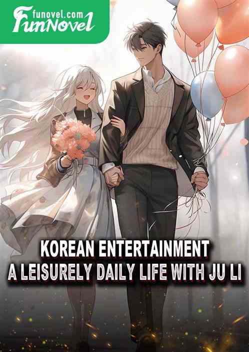 Korean Entertainment: A Leisurely Daily Life with Ju Li