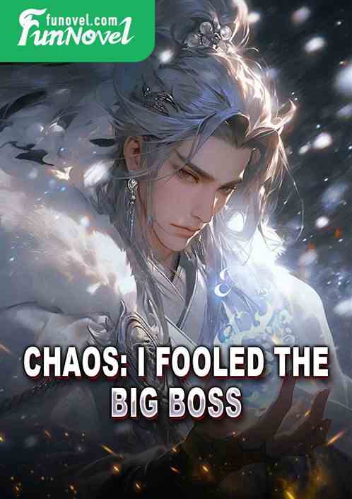 Chaos: I fooled the big boss.