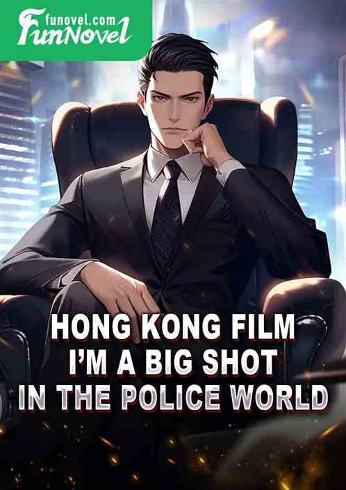 Hong Kong Film: Im a big shot in the police world!