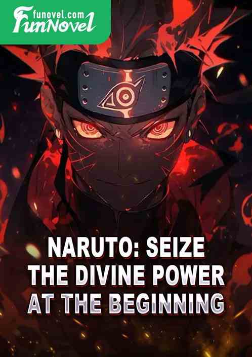 Naruto: Seize the Divine Power at the Beginning