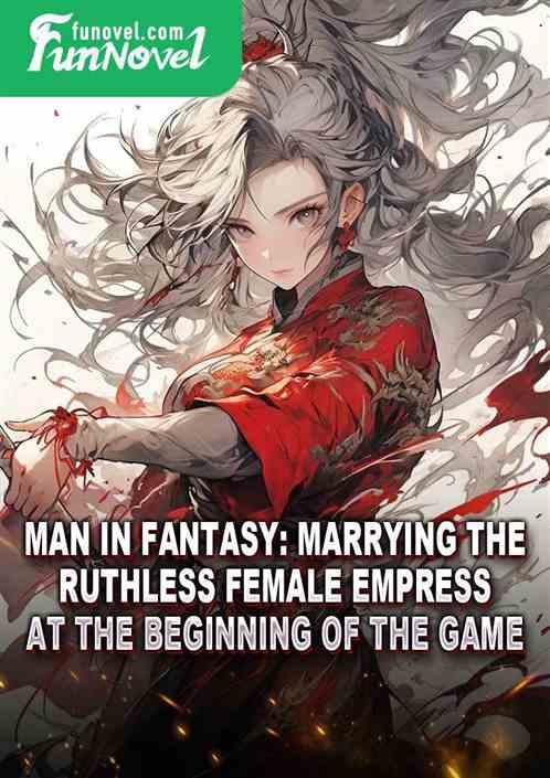 Man in Fantasy: Marrying the ruthless Female Empress at the beginning of the game!!