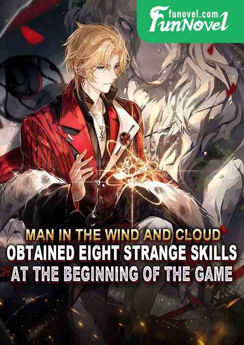 Man in the Wind and Cloud: Obtained eight strange skills at the beginning of the game!