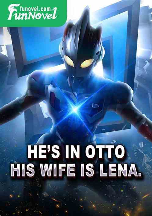 Hes in Otto, his wife is Lena.