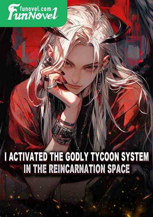 I activated the godly tycoon system in the reincarnation space.