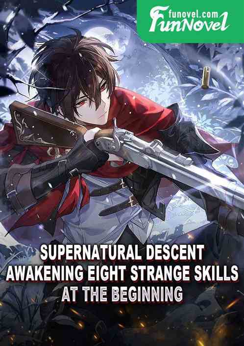 Supernatural Descent: Awakening Eight Strange Skills at the Beginning