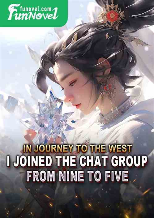 In Journey to the West, I joined the chat group from nine to five