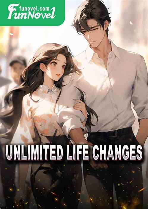 Unlimited life changes