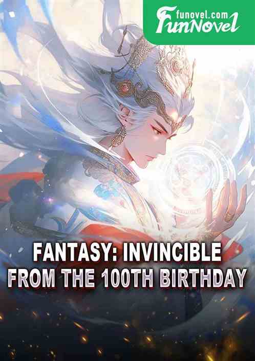 Fantasy: Invincible from the 100th birthday!