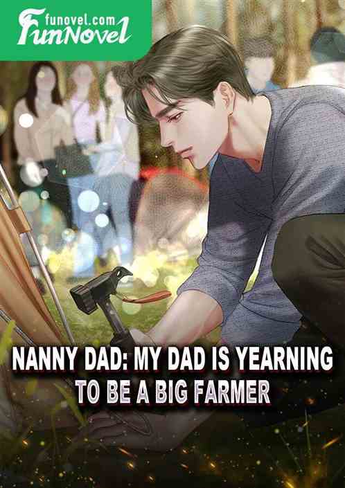 Nanny Dad: My dad is yearning to be a big farmer