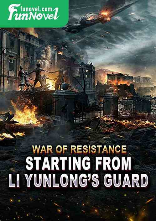 War of Resistance: Starting from Li Yunlongs Guard