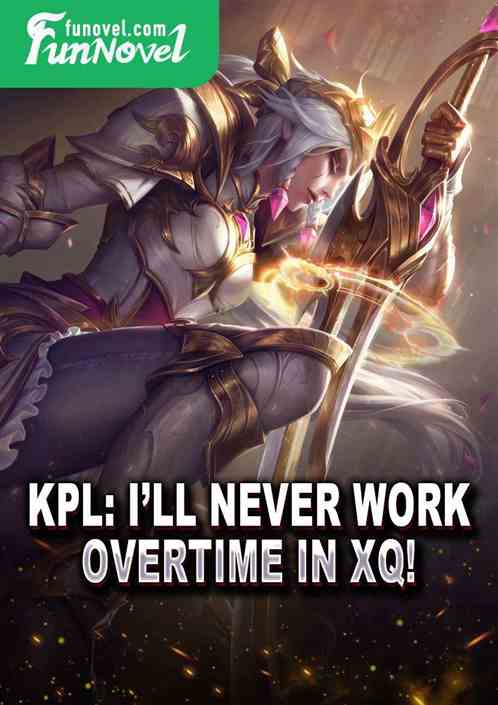 KPL: Ill never work overtime in XQ!