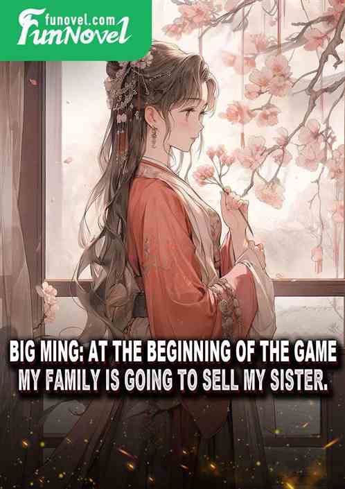 Big Ming: At the beginning of the game, my family is going to sell my sister.