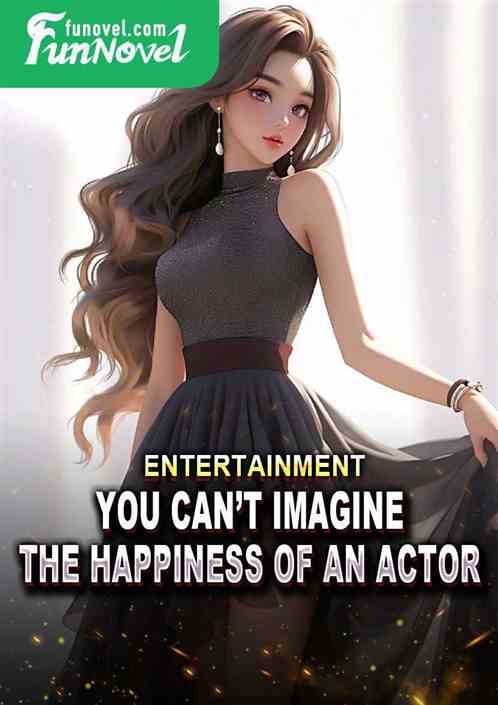 Entertainment: You cant imagine the happiness of an actor