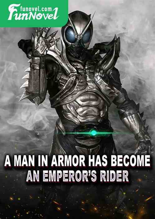 A man in armor has become an emperors rider