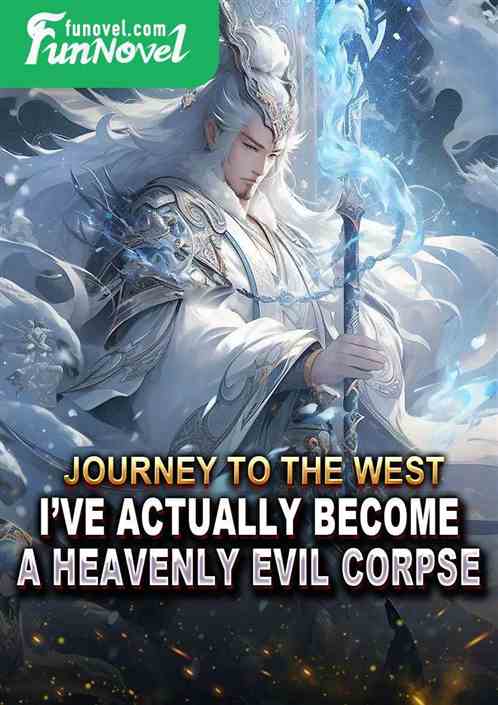 Journey to the West: Ive actually become a heavenly evil corpse.