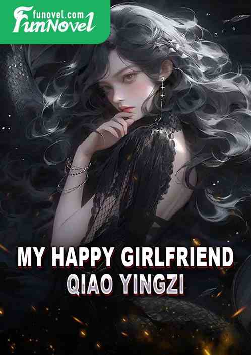 My happy girlfriend Qiao Yingzi