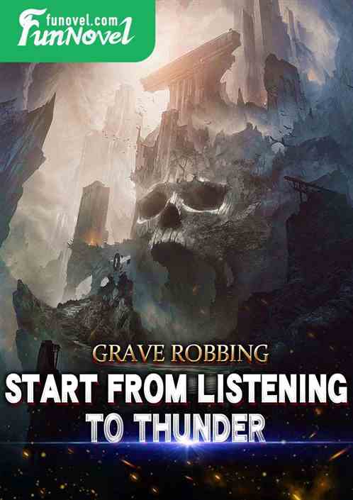 Grave Robbing: Start from Listening to Thunder